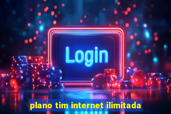 plano tim internet ilimitada